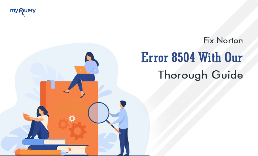 How To Fix Norton Error 8504 5 | Fixtechsolution