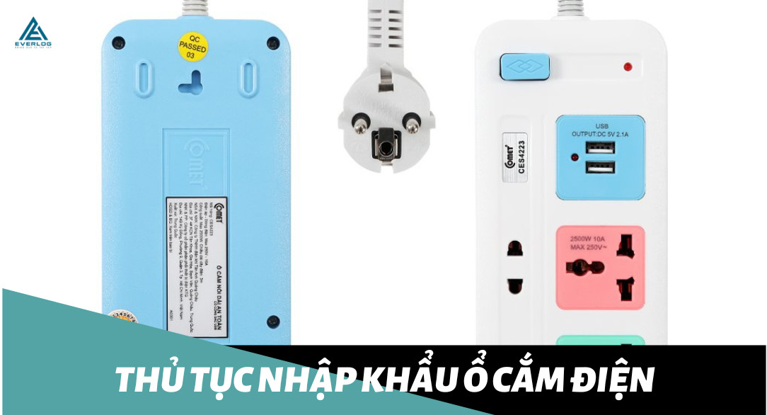 Thủ tục nhập khẩu ổ cắm điện chi tiết nhất