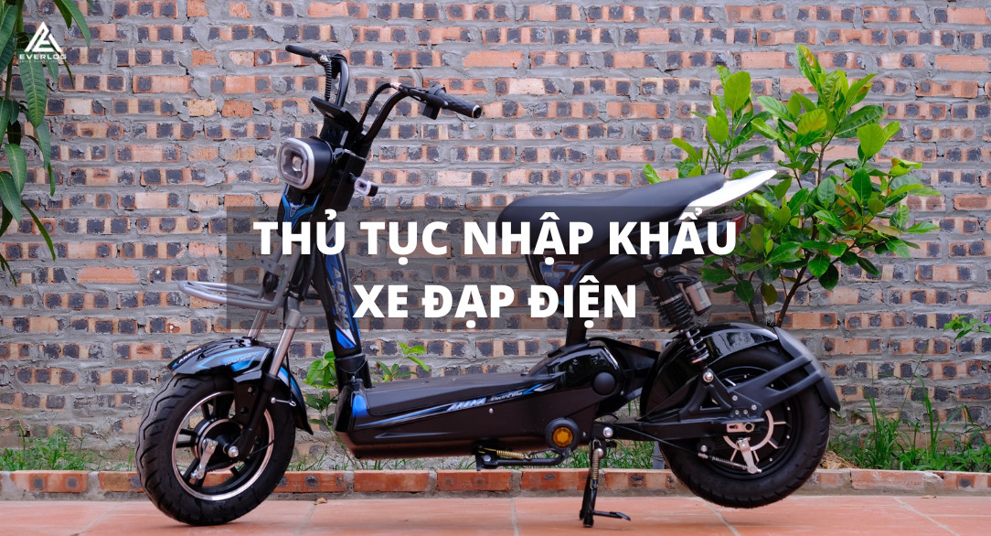 Thủ tục nhập khẩu xe đạp điện chi tiết từ A đến Z